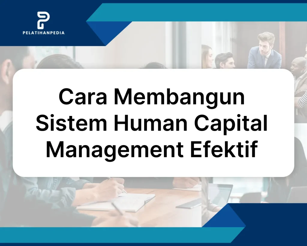 Cara Membangun Sistem Human Capital Management Efektif di Tahun 2026